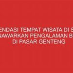 Featured image for Rekomendasi Tempat Wisata yang Menawarkan Pengalaman Berbasis Komunitas